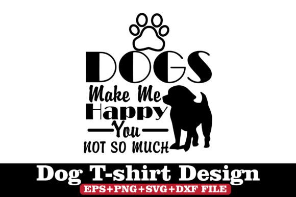 Dog T-Shirt, Dog Make Me Happy You Not